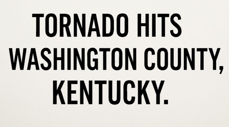 Text headline: Tornado Hits Washington County, Kentucky