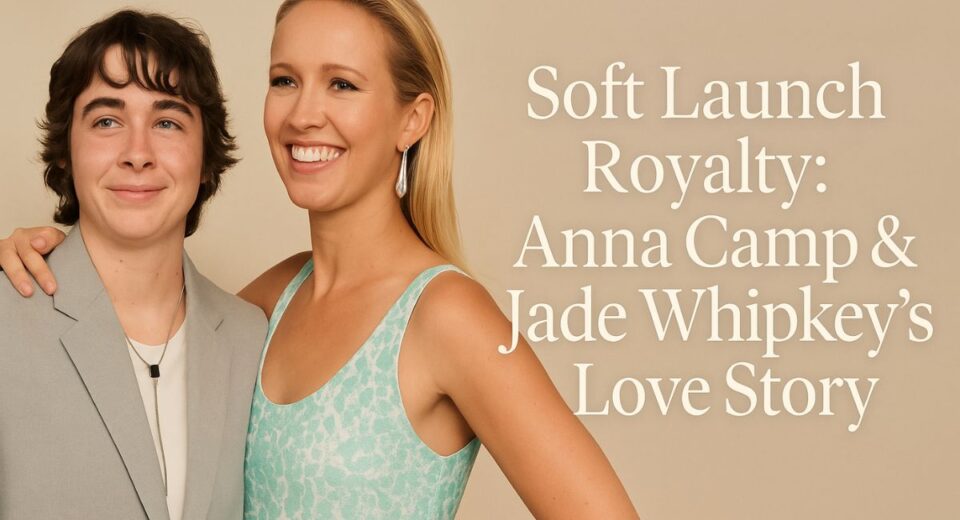 Anna Camp and Jade Whipkey smiling side by side at a soft-toned red carpet moment with the headline “Soft Launch Royalty: Anna Camp & Jade Whipkey’s Love Story”