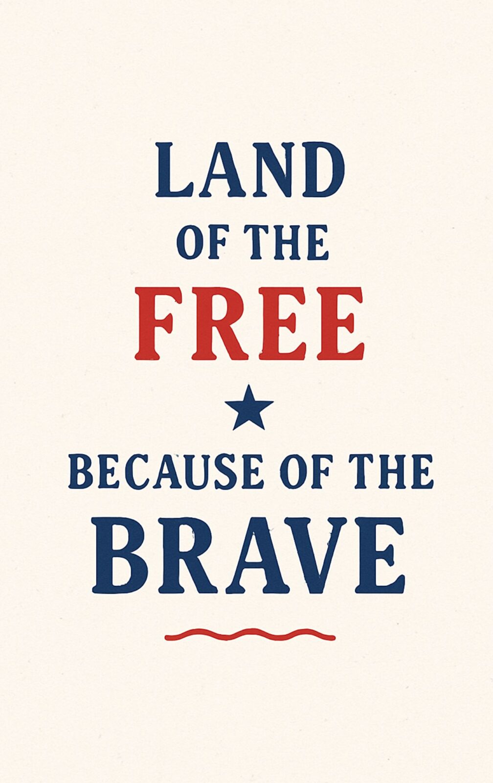 Patriotic quote wallpaper saying “Land of the Free Because of the Brave” in red and blue