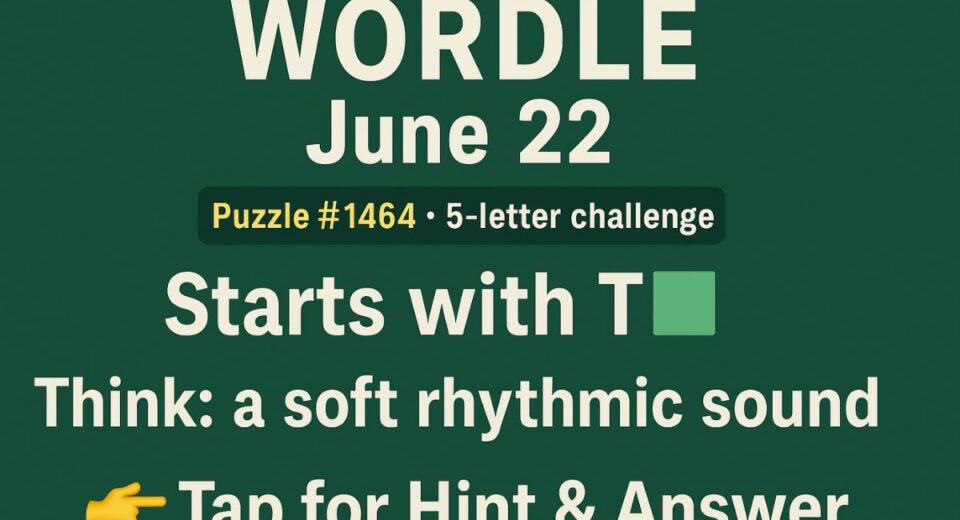 Wordle answer and hint for June 22, 2025 – Puzzle 1464 solution