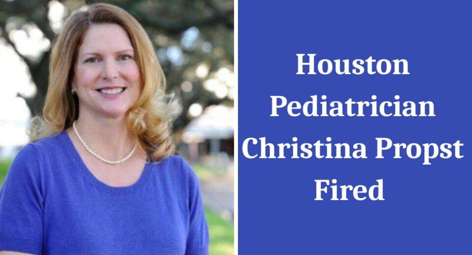 Houston pediatrician Dr. Christina Propst alongside headline announcing her termination