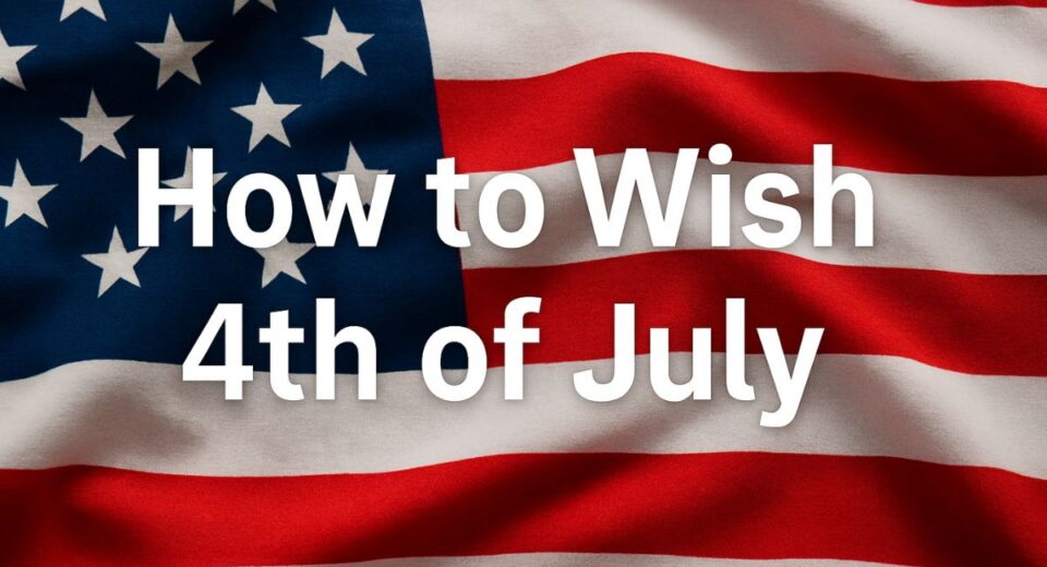 American flag background with bold white text reading "How to Wish 4th of July"