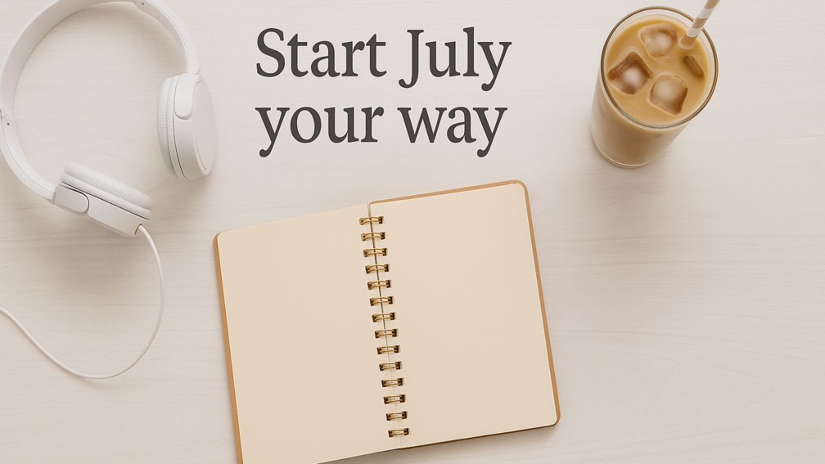 Flat lay of headphones, iced coffee, and open journal with “Start July your way” caption